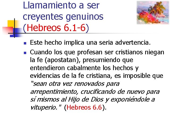Llamamiento a ser creyentes genuinos (Hebreos 6. 1 -6) n n Este hecho implica