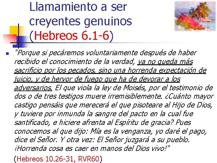 Llamamiento a ser creyentes genuinos (Hebreos 6. 1 -6) n "Porque si pecáremos voluntariamente