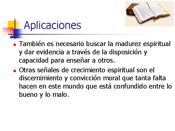 Aplicaciones n n También es necesario buscar la madurez espiritual y dar evidencia a