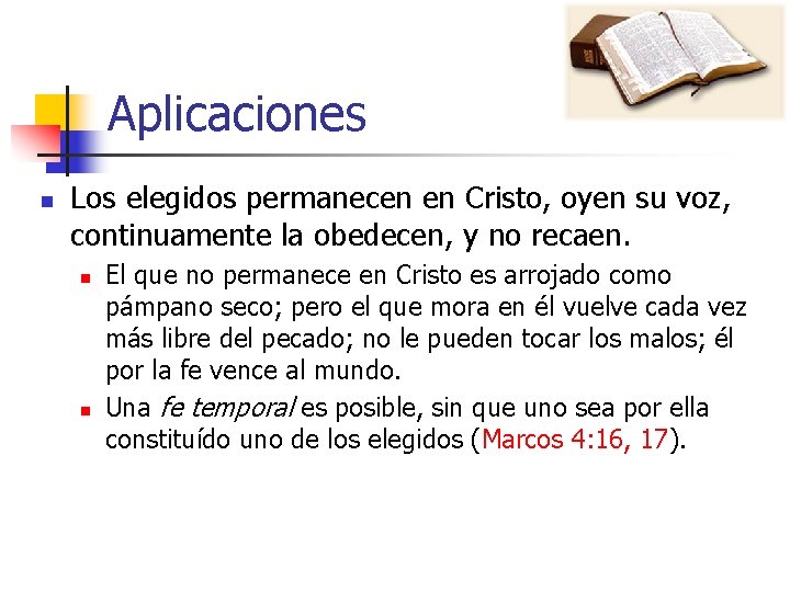 Aplicaciones n Los elegidos permanecen en Cristo, oyen su voz, continuamente la obedecen, y