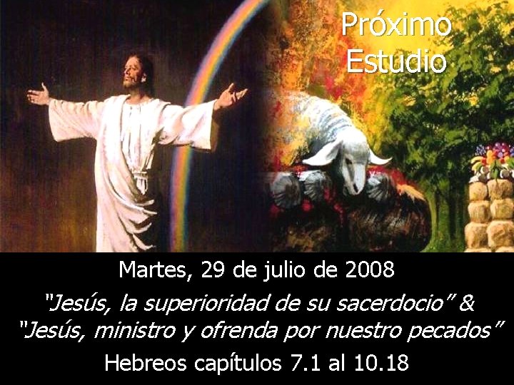 Próximo Estudio Martes, 29 de julio de 2008 “Jesús, la superioridad de su sacerdocio”