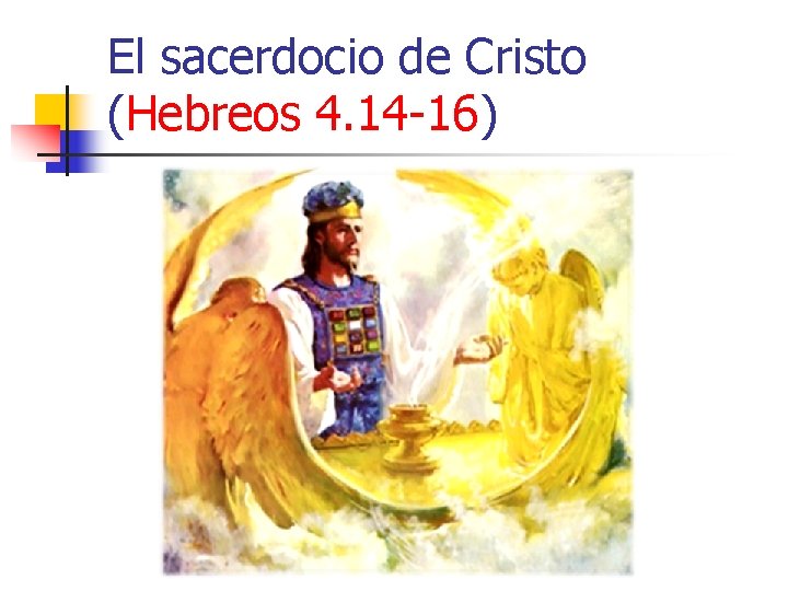 El sacerdocio de Cristo (Hebreos 4. 14 -16) 