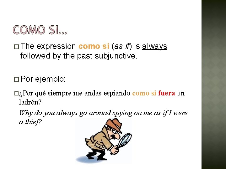 � The expression como si (as if) is always followed by the past subjunctive.