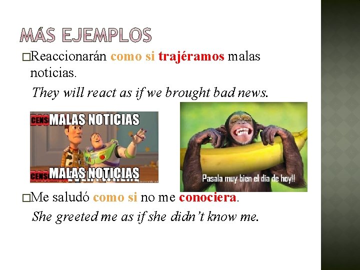 �Reaccionarán como si trajéramos malas noticias. They will react as if we brought bad