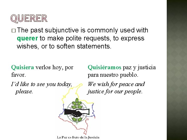 � The past subjunctive is commonly used with querer to make polite requests, to