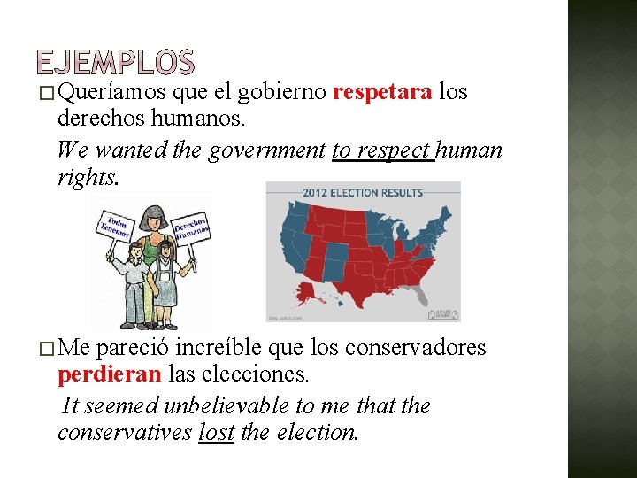 � Queríamos que el gobierno respetara los derechos humanos. We wanted the government to