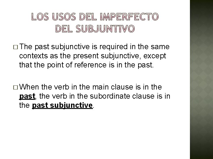 � The past subjunctive is required in the same contexts as the present subjunctive,