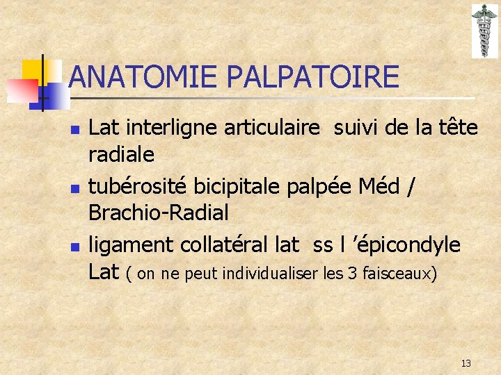 ANATOMIE PALPATOIRE n n n Lat interligne articulaire suivi de la tête radiale tubérosité