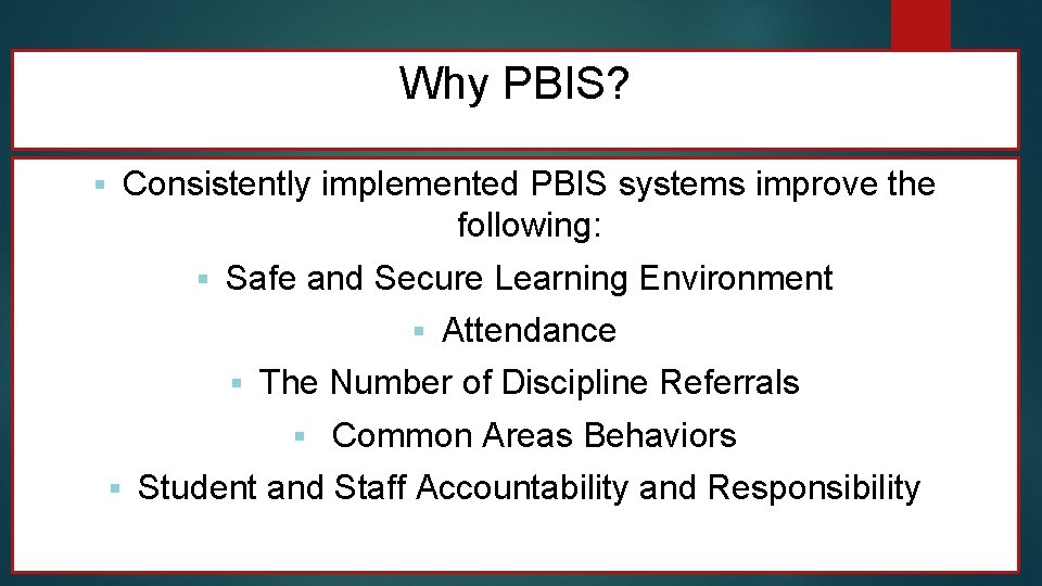 Why PBIS? Consistently implemented PBIS systems improve the following: § § Safe and Secure