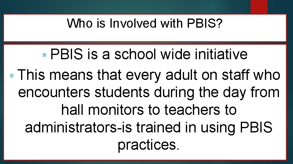 Who is Involved with PBIS? § PBIS is a school wide initiative § This