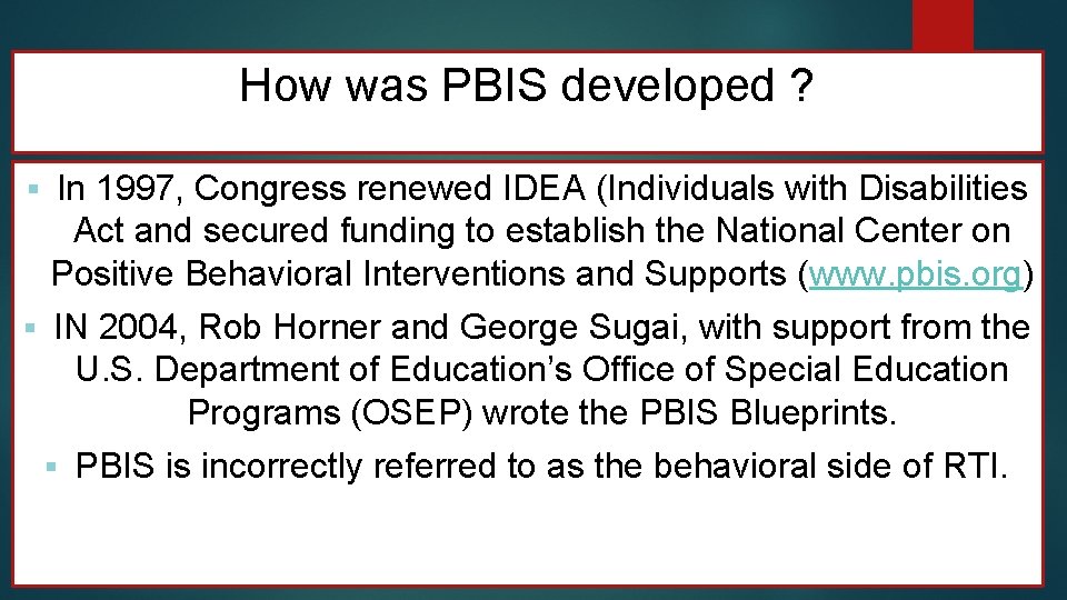 How was PBIS developed ? § In 1997, Congress renewed IDEA (Individuals with Disabilities