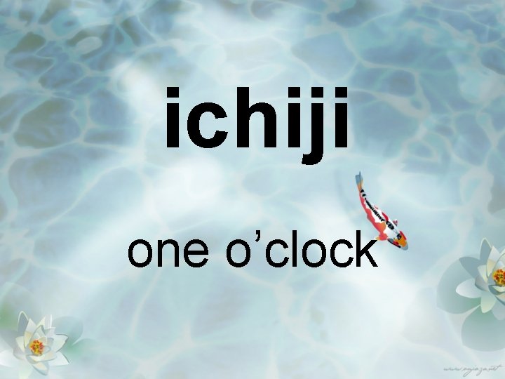 ichiji one o’clock 