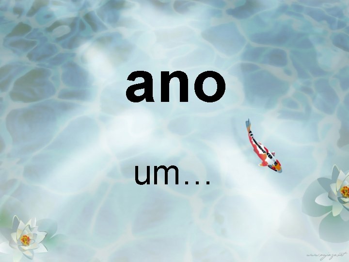 ano um… 