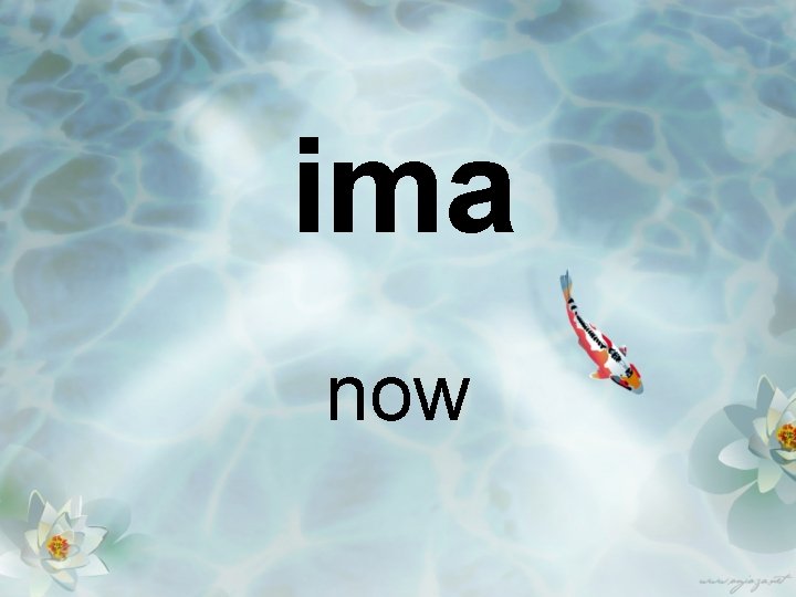 ima now 