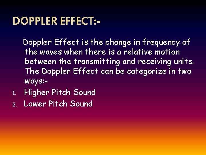 DOPPLER EFFECT: - 1. 2. Doppler Effect is the change in frequency of the