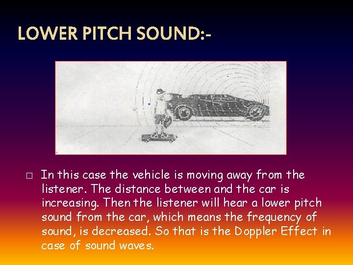 LOWER PITCH SOUND: - � In this case the vehicle is moving away from