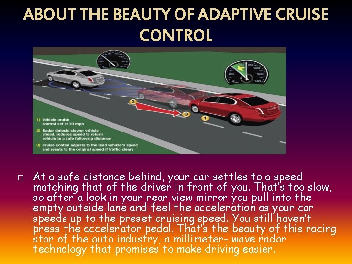 ABOUT THE BEAUTY OF ADAPTIVE CRUISE CONTROL � At a safe distance behind, your