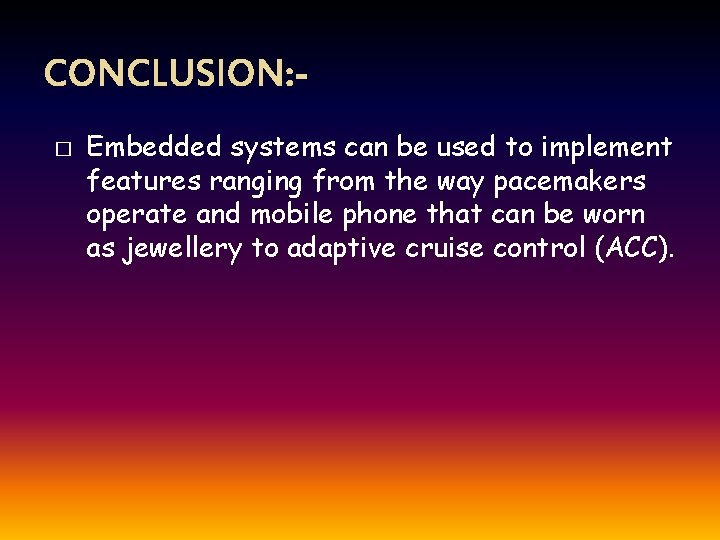 CONCLUSION: � Embedded systems can be used to implement features ranging from the way