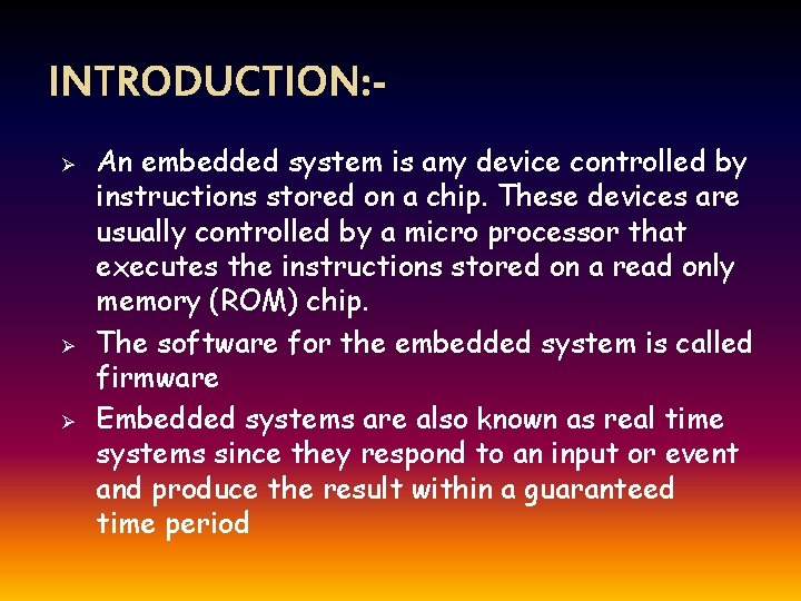 INTRODUCTION: Ø Ø Ø An embedded system is any device controlled by instructions stored