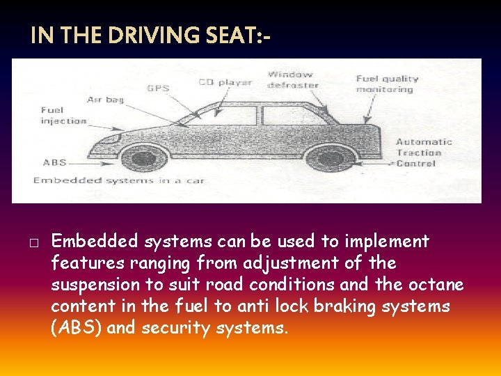 IN THE DRIVING SEAT: - � Embedded systems can be used to implement features