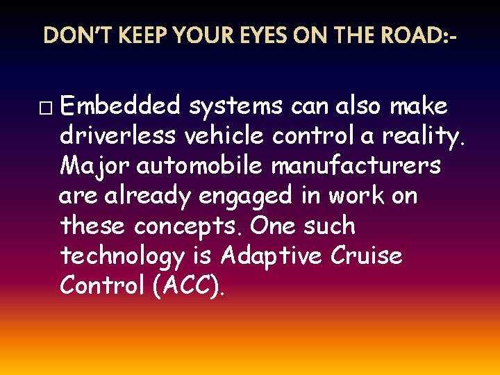 DON’T KEEP YOUR EYES ON THE ROAD: � Embedded systems can also make driverless
