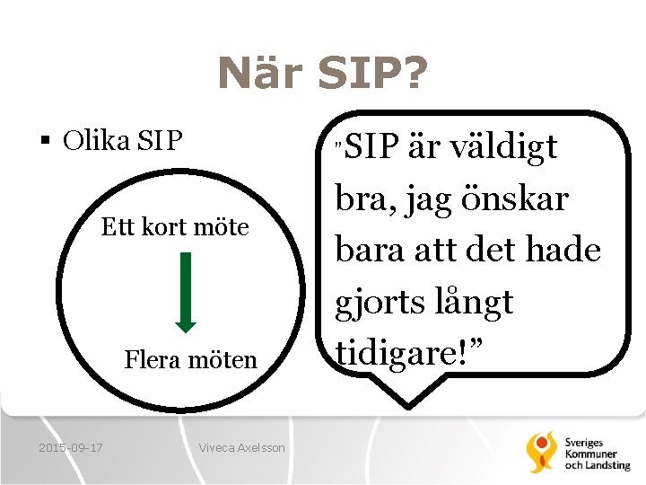 När SIP? § Olika SIP Ett kort möte Flera möten 2015 -09 -17 SIP