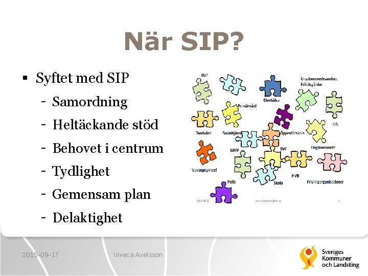 När SIP? § Syftet med SIP - Samordning - Heltäckande stöd - Behovet i