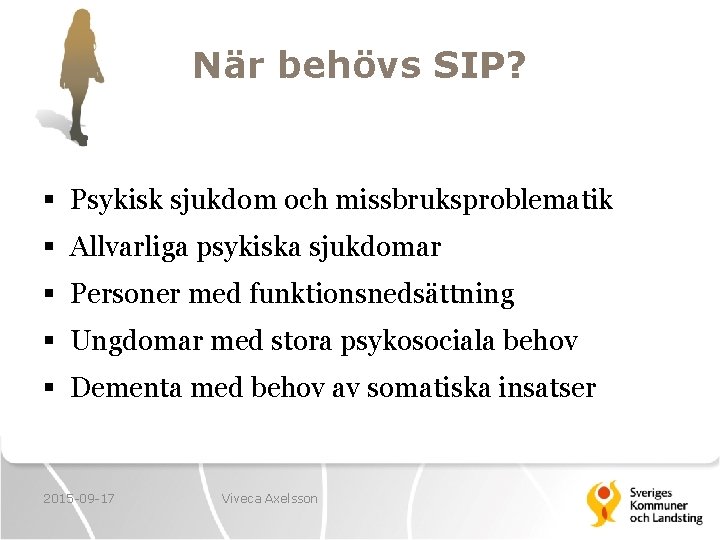 När behövs SIP? § Psykisk sjukdom och missbruksproblematik § Allvarliga psykiska sjukdomar § Personer