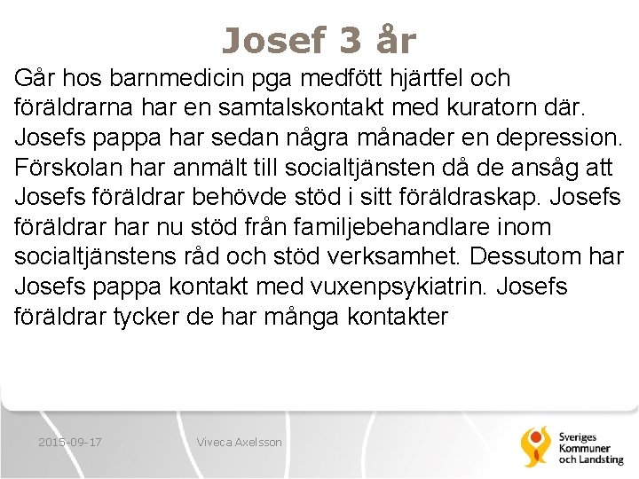 Josef 3 år Går hos barnmedicin pga medfött hjärtfel och föräldrarna har en samtalskontakt