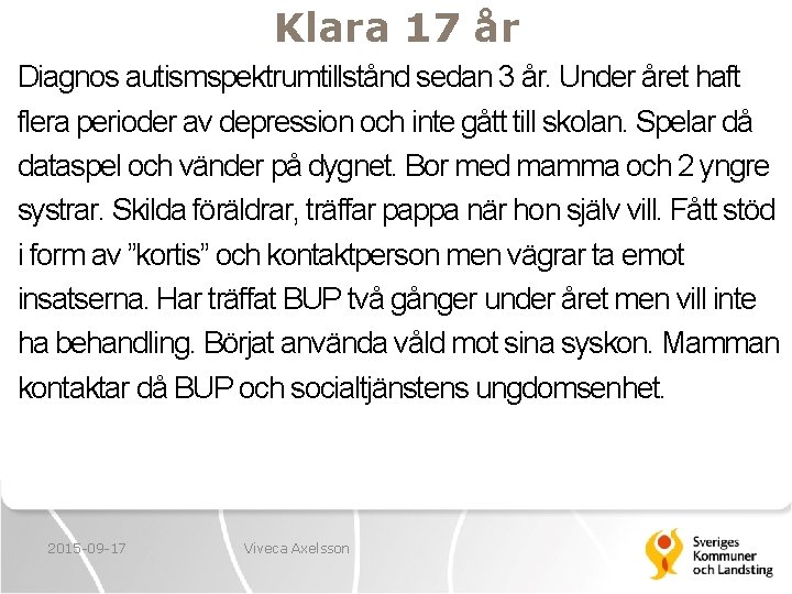 Klara 17 år Diagnos autismspektrumtillstånd sedan 3 år. Under året haft flera perioder av