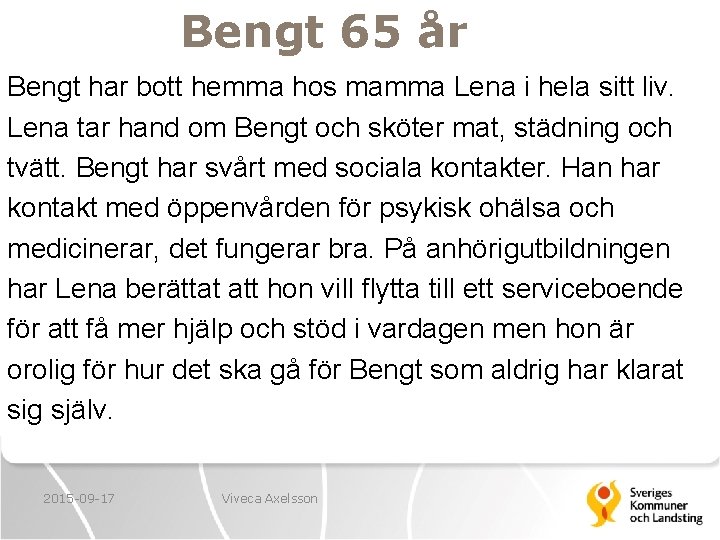 Bengt 65 år Bengt har bott hemma hos mamma Lena i hela sitt liv.