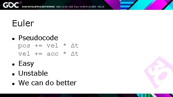 Euler ● Pseudocode pos += vel * Δt vel += acc * Δt ●