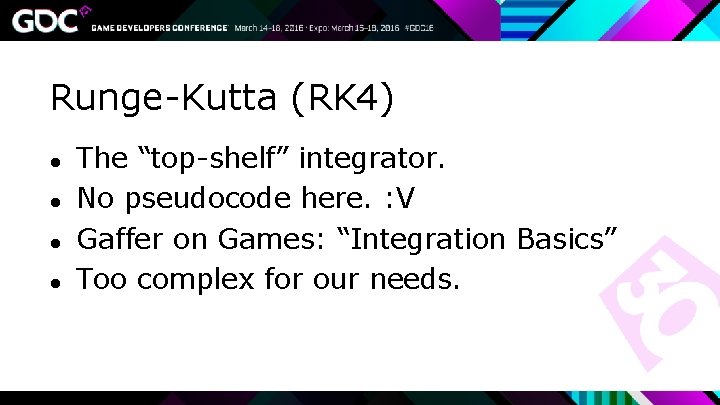 Runge-Kutta (RK 4) ● ● The “top-shelf” integrator. No pseudocode here. : V Gaffer