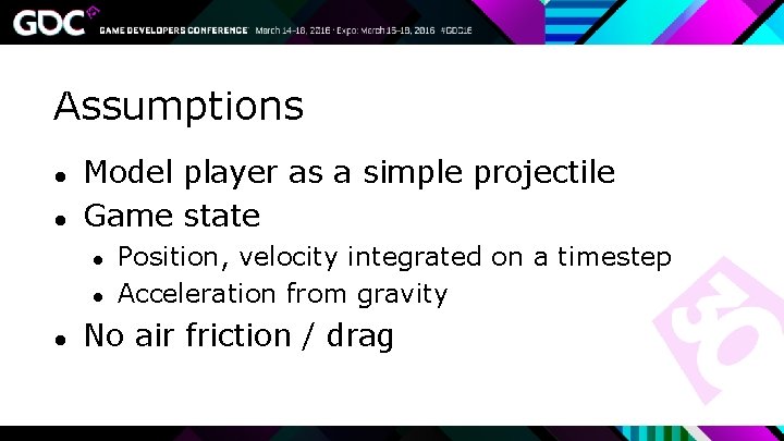 Assumptions ● ● Model player as a simple projectile Game state ● ● ●