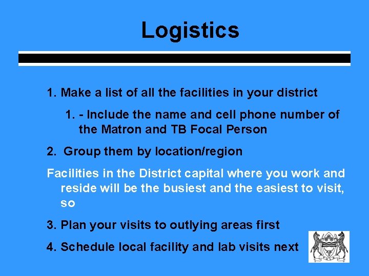 Logistics 1. Make a list of all the facilities in your district 1. -