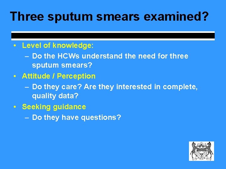 Three sputum smears examined? • Level of knowledge: – Do the HCWs understand the