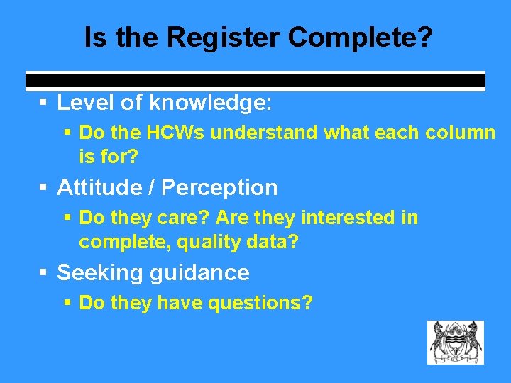 Is the Register Complete? § Level of knowledge: § Do the HCWs understand what