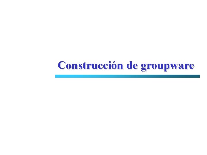 Construcción de groupware 