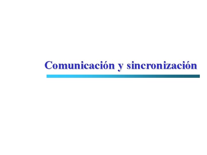 Comunicación y sincronización 