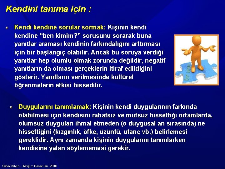 Kendini tanıma için : Kendi kendine sorular sormak: Kişinin kendine “ben kimim? ” sorusunu