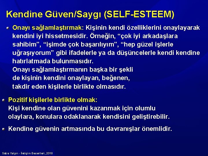 Kendine Güven/Saygı (SELF-ESTEEM) Onayı sağlamlaştırmak: Kişinin kendi özelliklerini onaylayarak kendini iyi hissetmesidir. Örneğin, “çok