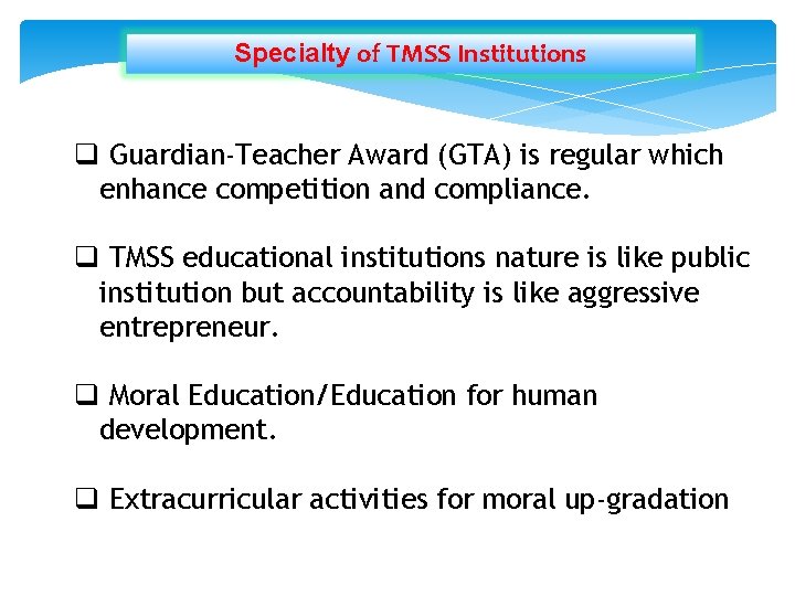 Specialty of TMSS Institutions q Guardian-Teacher Award (GTA) is regular which enhance competition and