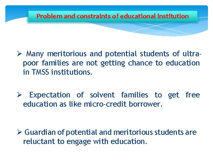 Problem and constraints of educational institution Ø Many meritorious and potential students of ultrapoor