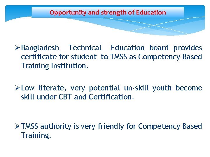 Opportunity and strength of Education Ø Bangladesh Technical Education board provides certificate for student