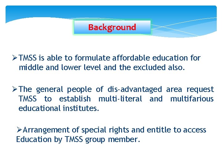 Background Ø TMSS is able to formulate affordable education for middle and lower level