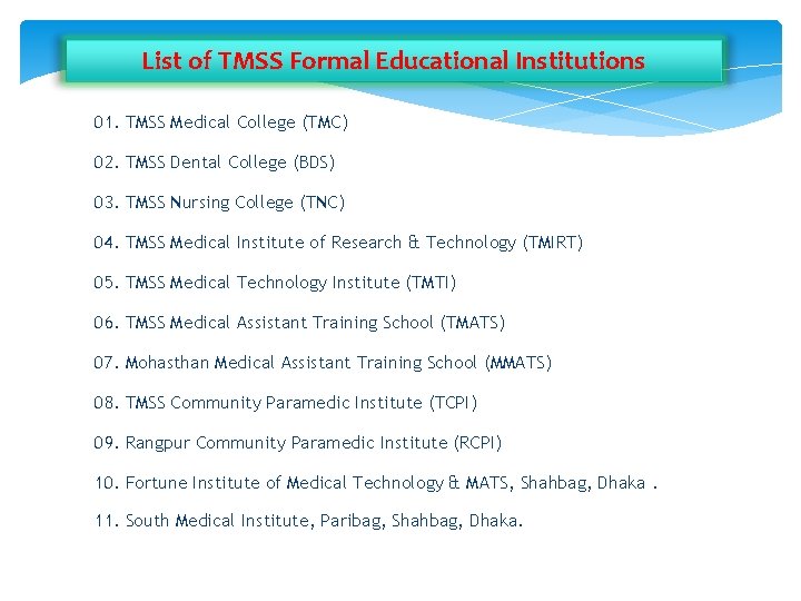 List of TMSS Formal Educational Institutions 01. TMSS Medical College (TMC) 02. TMSS Dental