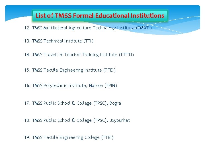 List of TMSS Formal Educational Institutions 12. TMSS Multilateral Agriculture Technology Institute (TMATI). 13.