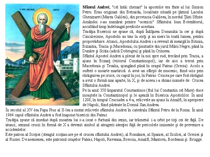 Sfântul Andrei, "cel întâi chemat" la apostolie era frate al lui Simion Petru. Erau