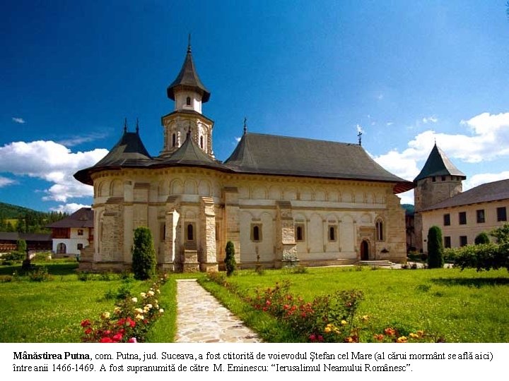 Mânăstirea Putna, com. Putna, jud. Suceava, a fost ctitorită de voievodul Ştefan cel Mare