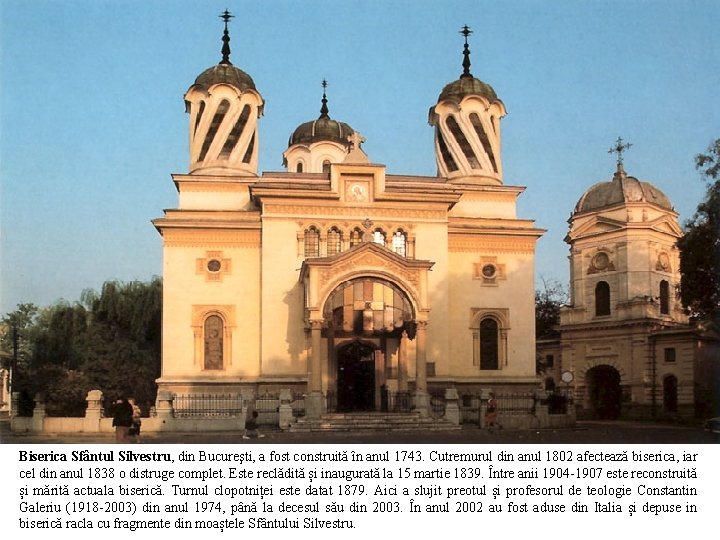 Biserica Sfântul Silvestru, din Bucureşti, a fost construită în anul 1743. Cutremurul din anul